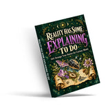 Reality Has Some Explaining to Do: 144 Strange True Stories for Curious Minds - front cover