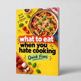 What to Eat When You Hate Cooking: Quick Fixes - front cover